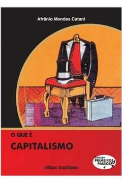 QUE E CAPITALISMO, O - COL. PRIMEIROS PASSOS - 35ª - CATANI