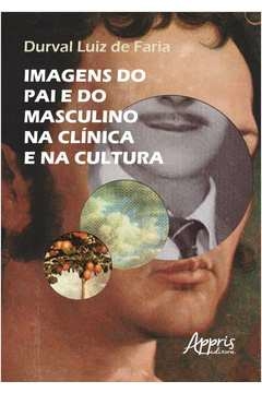 imagens do pai e do masculino na clínica e na cultura - durval luiz de faria