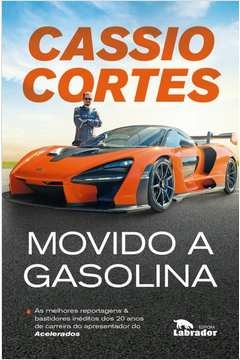 movido a gasolina - as melhores reportagens e bastidores inéditos dos 20 anos de carreira do apresentador do acelerados