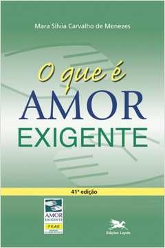 o que é amor-exigente? - mara silvia carvalho de menezes, mara silvia carvalho de meneze