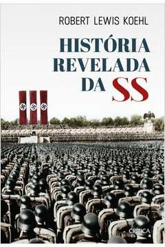 história revelada da ss - robert lewis koehl