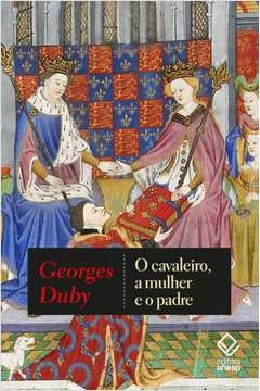 o cavaleiro, a mulher e o padre - georges duby