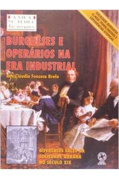 burgueses e operários na era industrial - brefe, ana claudia fonseca