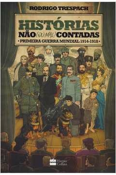 histórias não (ou mal) contadas : primeira guerra mundial - rodrigo trespach