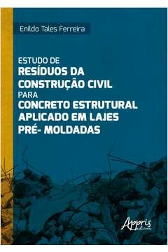 ESTUDO DE RESÍDUOS DA CONSTRUÇÃO CIVIL PARA CONCRETO ESTRUTURAL APLICADO EM LAJES PRÉ-MOLDADAS - Enildo Tales Ferreira