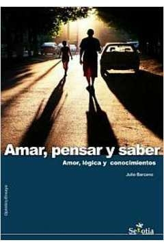 amar pensar y saber - amor logica y conocimientos - barceno- julio