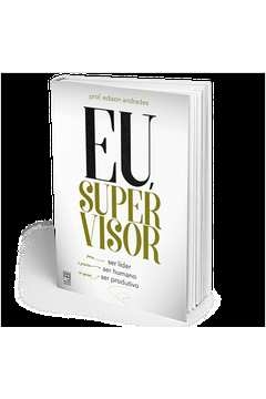EU, SUPERVISOR - PARA SER LÍDER É PRECISO SER HUMANO SE QUISER SER PRODUTIVO - Prof. Edison Andrades