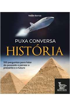 puxa conversa história - 100 perguntas para falar do passado e pensar o presente e o futuro - neide barros