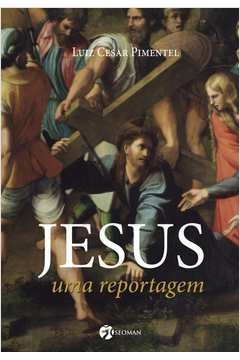 jesus - uma reportagem - luis cesar pimentel