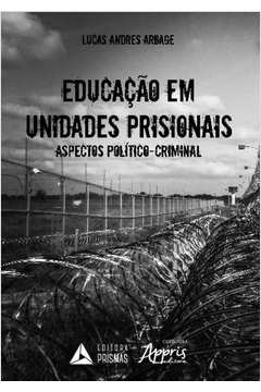 educação em unidades prisionais: aspectos político-criminais - arbage, lucas andres