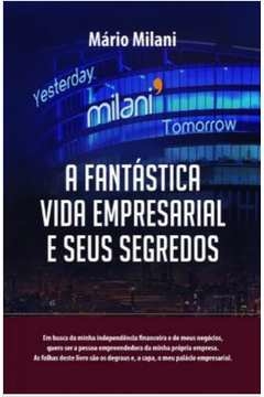 A FANTÁSTICA VIDA EMPRESARIAL E SEUS SEGREDOS - MILANI, MARIO