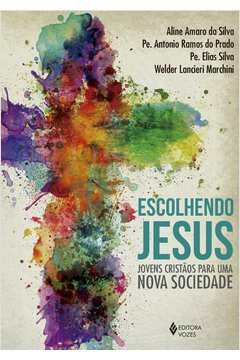 ESCOLHENDO JESUS - JOVENS CRISTÃOS PARA UMA NOVA SOCIEDADE - AMARO, Aline Pe. Antônio Ramos; Amaro da Silva, Aline Pe. A