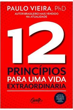 12 PRINCÍPIOS PARA UMA VIDA EXTRAORDINÁRIA - Paulo VIEIRA