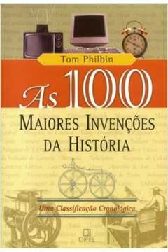 as 100 maiores invenções da história - tom philbin