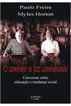 caminho se faz caminhando - conversas sobre educação e mudança social - freire, paulo, horton, myles paulo