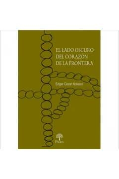 el lado oscuro del corazón de la frontera - nolasco, edgar cézar