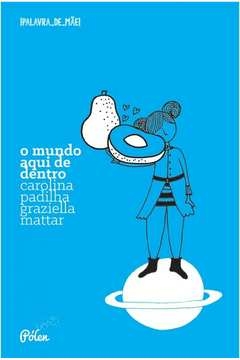 o mundo aqui de dentro - carol padilha