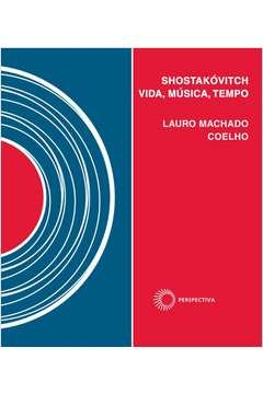 shostakóvitch: vida, música, tempo - vol. 8 - lauro machado coelho