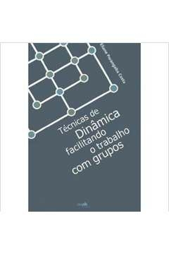 tecnicas de dinamica facilitando o trabalho com grupos - costa