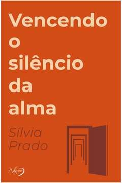 vencendo o silêncio da alma - silvia prado