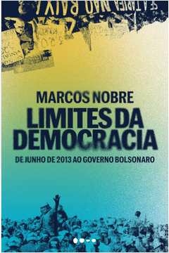 limites da democracia - de junho de 2013 ao governo bolsonaro - marcos nobre