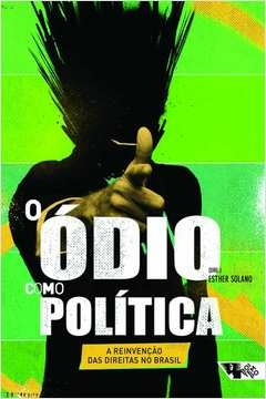 o ódio como política - a reinvenção das direitas no brasil - ribeiro, stephanie rubens; ribeiro, stephanie rubens