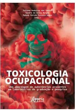 toxicologia ocupacional - uma abordagem de substâncias presentes em laboratórios de graduação e pesquisa - madson ralide
