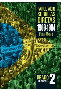 farol alto sobre as diretas 1969-1984: brado retumbante 2 - paulo markun