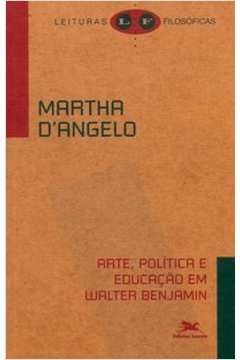 arte, política e educação em walter benjamin - angelo, martha