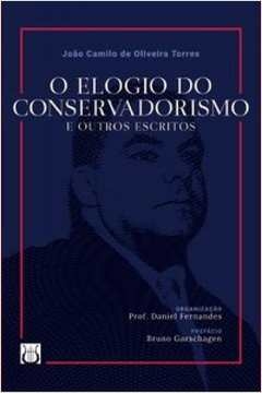 elogio do conservadorismo e outros escritos, o - torres, joão camilo de oliveira