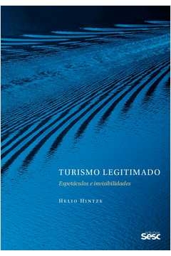 turismo legitimado - espetáculos e invisibilidades - helio hintze