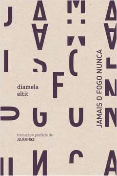 jamais o fogo nunca - diamela eltit