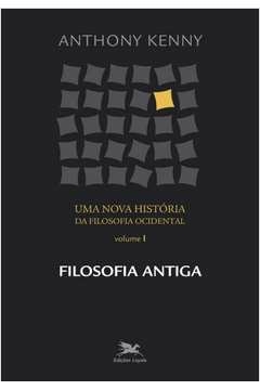uma nova história da filosofia ocidental - vol. i - volume i - filosofia antiga - vol. 1 - anthony kenny