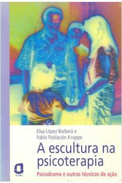 a escultura na psicoterapia - psicodrama e outras técnicas de ação - b, elisa lópez pablo población; barberá, elisa lópe