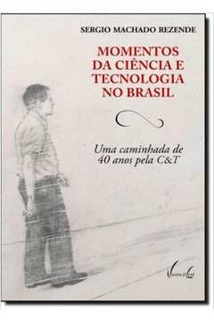 momentos da ciencia e tecnologia no brasil - uma caminhada de 40 anos pela - 1 - rezende