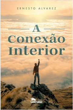 A CONEXÃO INTERIOR - Ernesto Alvarez