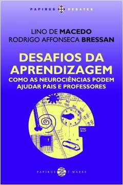 desafios da aprendizagem. como as neurociências podem ajudar pais e professores - macedo, lino de