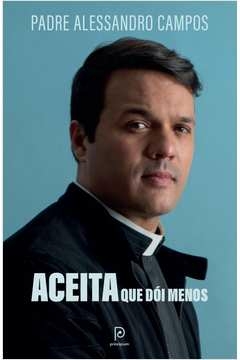 ACEITA QUE DÓI MENOS - Padre Alessandro Campos