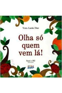 olha só quem vem lá! - dias, vera lucia sami; dias, vera lucia sami
