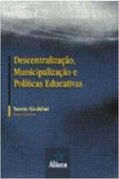 descentralizacao, municipalizacao e politicas educativas - 1 - giubilei (org.)