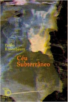 céu subterrâneo - paulo rosenbaum