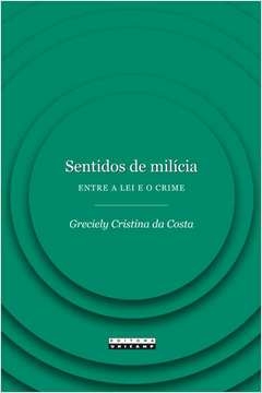 sentidos de milícia - entre a lei e o crime - costa, greciely cristina da