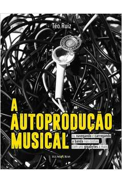 autoprodução musical, a - téo ruiz