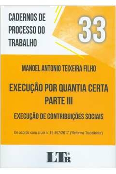 cadernos de processo do trabalho nº 33 - execução por quantia certa parte iii - filho, manoel antonio teixeira