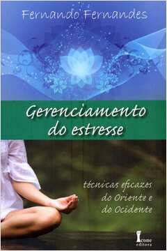 gerenciamento do estresse - técnicas eficazes do oriente e do ocidente - fernandes- fernando