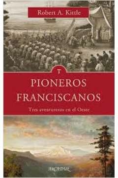 pioneros franciscanos - kittle, robert a.