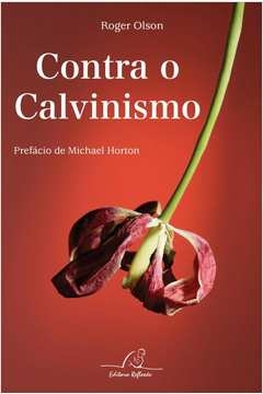 contra o calvinismo - olson, roger