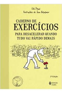 CADERNO DE EXERCÍCIOS PARA DESACELERAR QUANDO TUDO VAI RÁPIDO DEMAIS - Erik Pigani