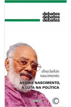 abdias nascimento, a luta na política - elisa larkin nascimento