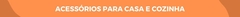Banner da categoria Acessórios Para O Lar